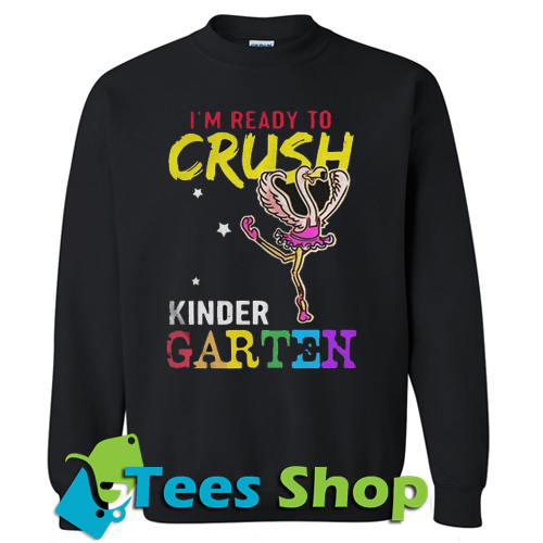 Im Ready To Crush Kindergarten Flamingo Sweatshirt - 